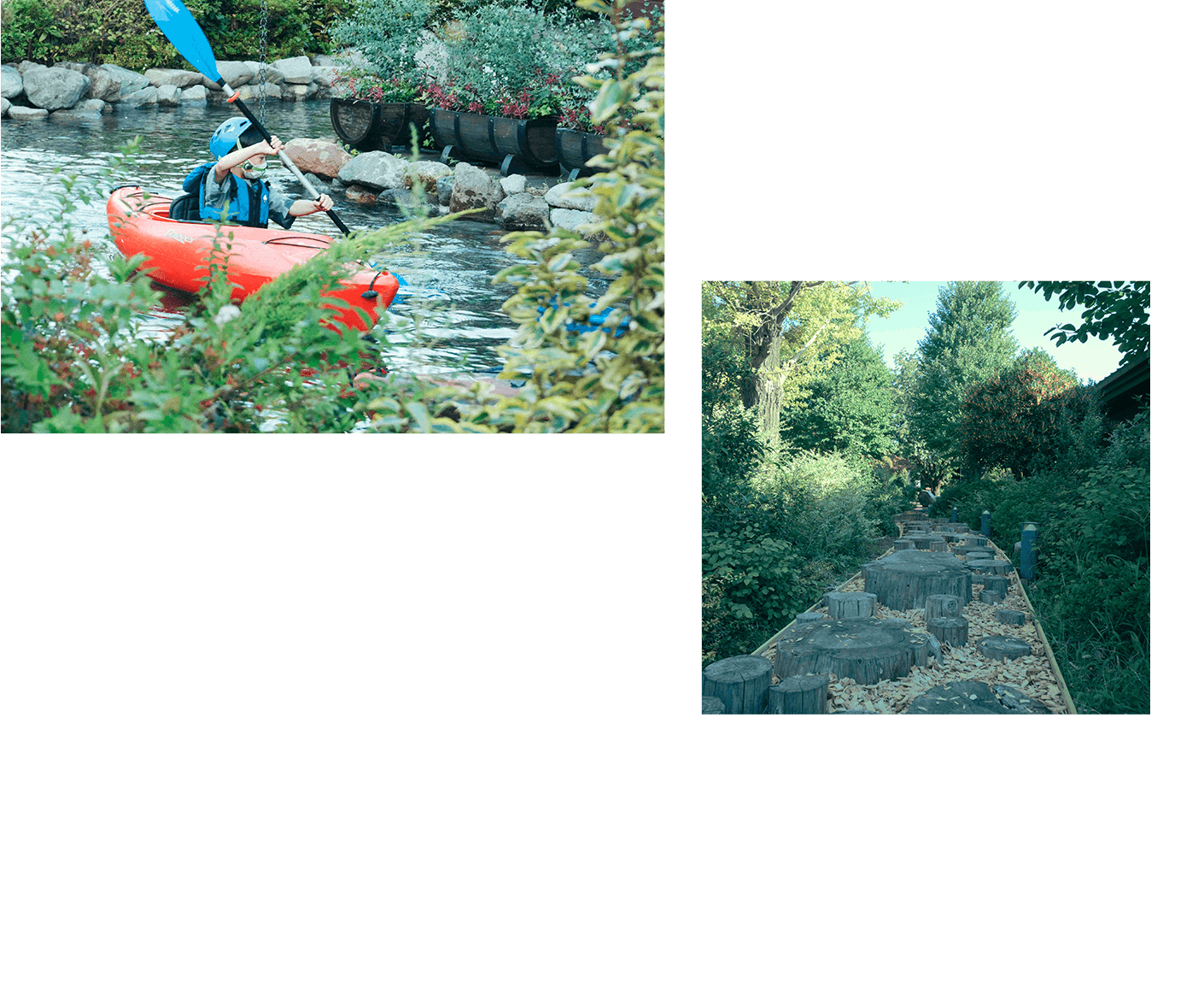 カヌー體験：敷地內の池や特設コースでカヌー體験イベントも開催されており、気軽にチャレンジできる。｜トレッキングコース：全長約200mのミニトレイルレーンで、気軽にアウトドア體験をしてみませんか？